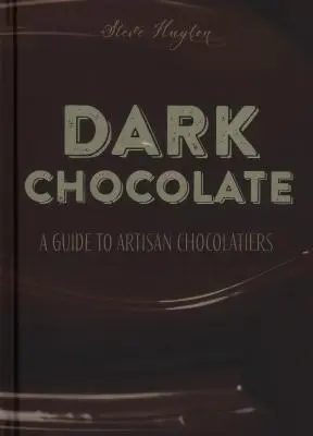 Dunkle Schokolade: Ein Führer zu handwerklichen Chocolatiers - Dark Chocolate: A Guide to Artisan Chocolatiers