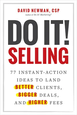 Tu es! Verkaufen: 77 Sofort-Aktions-Ideen für bessere Kunden, größere Geschäfte und höhere Honorare - Do It! Selling: 77 Instant-Action Ideas to Land Better Clients, Bigger Deals, and Higher Fees