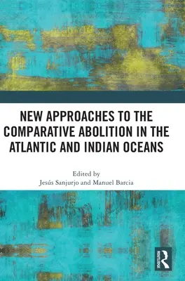 Neue Ansätze für die vergleichende Abschaffung im Atlantischen und Indischen Ozean - New Approaches to the Comparative Abolition in the Atlantic and Indian Oceans