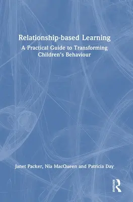 Beziehungsorientiertes Lernen: Ein praktischer Leitfaden zur Veränderung des Verhaltens von Kindern - Relationship-Based Learning: A Practical Guide to Transforming Children's Behaviour