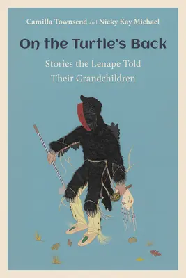 Auf dem Rücken der Schildkröte: Geschichten, die die Lenape ihren Enkelkindern erzählten - On the Turtle's Back: Stories the Lenape Told Their Grandchildren