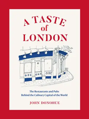 Ein Geschmack von London: Die Restaurants und Kneipen einer kulinarischen Welthauptstadt - A Taste of London: The Restaurants and Pubs Behind a Global Culinary Capital