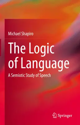 Die Logik der Sprache: Eine semiotische Studie der Sprache - The Logic of Language: A Semiotic Study of Speech