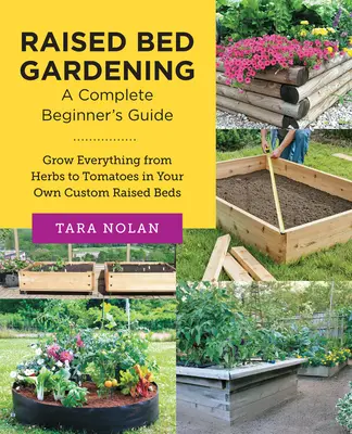 Hochbeet-Gärtnern: Ein kompletter Leitfaden für Einsteiger: Bauen Sie alles von Kräutern bis Tomaten in Ihren eigenen Hochbeeten an - Raised Bed Gardening: A Complete Beginner's Guide: Grow Everything from Herbs to Tomatoes in Your Own Custom Raised Beds