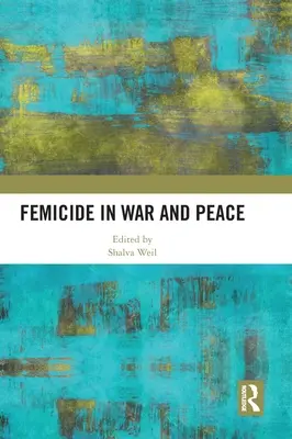 Femizid in Krieg und Frieden - Femicide in War and Peace