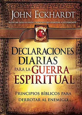 Declaraciones Diarias Para La Guerra Espiritual: Principios Bblicos Para Derrotar Al Enemigo