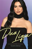 Dua Lipa - Die unautorisierte Biographie - Dua Lipa - The Unauthorized Biography