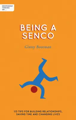 Independent Thinking on Being a Sendco: 113 Tipps, um Beziehungen aufzubauen, Zeit zu sparen und Leben zu verändern - Independent Thinking on Being a Sendco: 113 Tips for Building Relationships, Saving Time and Changing Lives