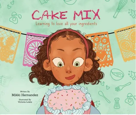 Kuchenteig: Lernen Sie, alle Ihre Zutaten zu lieben - Cake Mix: Learning to Love All Your Ingredients