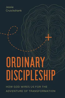 Gewöhnliche Jüngerschaft: Wie Gott uns für das Abenteuer der Verwandlung verdrahtet - Ordinary Discipleship: How God Wires Us for the Adventure of Transformation