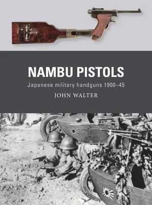 Nambu-Pistolen: Japanische Militärhandfeuerwaffen 1900-45 - Nambu Pistols: Japanese Military Handguns 1900-45
