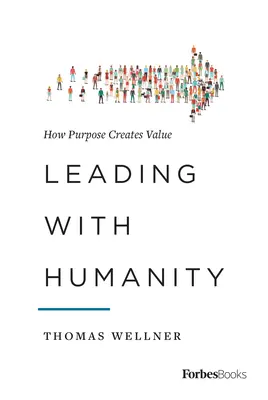 Führen mit Menschlichkeit: Wie Zweckmäßigkeit Wert schafft - Leading with Humanity: How Purpose Creates Value