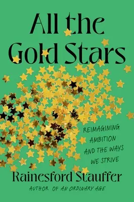 All the Gold Stars: Ehrgeiz und die Art und Weise, wie wir uns bemühen, neu interpretieren - All the Gold Stars: Reimagining Ambition and the Ways We Strive