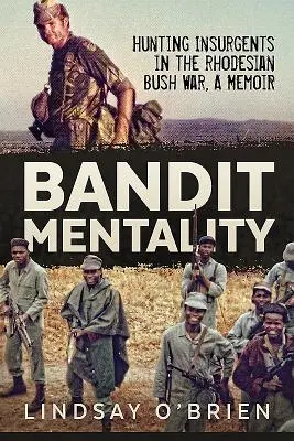 Banditenmentalität: Jagd auf Aufständische im rhodesischen Buschkrieg. eine Erinnerung - Bandit Mentality: Hunting Insurgents in the Rhodesian Bush War. a Memoir