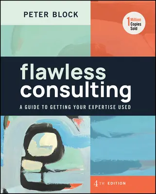 Makellose Beratung: Ein Leitfaden, wie Sie Ihr Fachwissen nutzen können - Flawless Consulting: A Guide to Getting Your Expertise Used