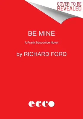 Sei mein: Ein Frank Bascombe-Roman - Be Mine: A Frank Bascombe Novel