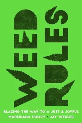 Unkrautregeln: Der Weg zu einer gerechten und fröhlichen Marihuana-Politik - Weed Rules: Blazing the Way to a Just and Joyful Marijuana Policy