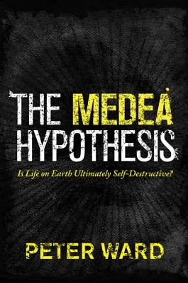 Die Medea-Hypothese: Ist das Leben auf der Erde letzten Endes selbstzerstörerisch? - The Medea Hypothesis: Is Life on Earth Ultimately Self-Destructive?