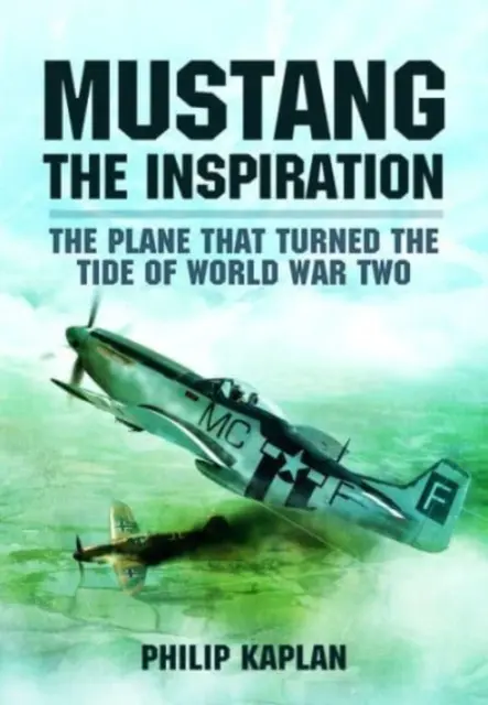 Mustang die Inspiration: Das Flugzeug, das das Blatt im Zweiten Weltkrieg wendete - Mustang the Inspiration: The Plane That Turned the Tide in World War Two