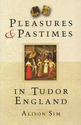 Vergnügungen und Zeitvertreib im England der Tudors - Pleasures & Pastimes in Tudor England