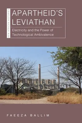 Der Leviathan der Apartheid: Elektrizität und die Macht der technologischen Ambivalenz - Apartheid's Leviathan: Electricity and the Power of Technological Ambivalence