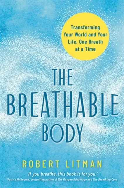 Breathable Body - Verwandle deine Welt und dein Leben, ein Atemzug nach dem anderen - Breathable Body - Transforming Your World and Your Life, One Breath at a Time