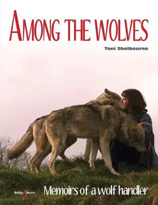 Unter den Wölfen: Memoiren eines Wolfsführers - Among the Wolves: Memoirs of a Wolf Handler