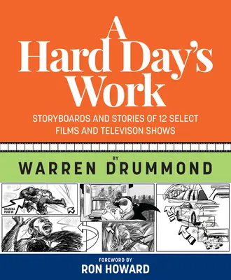 Ein harter Arbeitstag: Storyboards und Geschichten zu 12 ausgewählten Filmen und Fernsehsendungen - A Hard Day's Work: Storyboards and Stories of 12 Select Films and Television Shows