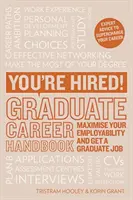 Sie sind eingestellt! Handbuch für Hochschulabsolventen - Optimieren Sie Ihre Beschäftigungsfähigkeit und finden Sie einen Job für Hochschulabsolventen - You're Hired! Graduate Career Handbook - Maximise Your Employability and Get a Graduate Job