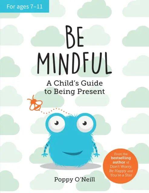 Achtsam sein - Ein Leitfaden für Kinder, um präsent zu sein - Be Mindful - A Child's Guide to Being Present