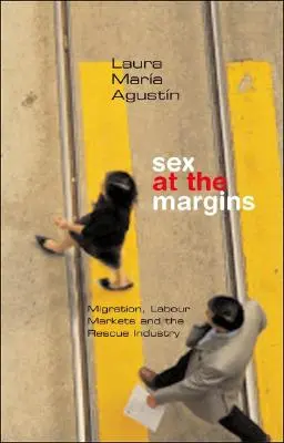 Sex am Rande der Gesellschaft: Migration, Arbeitsmärkte und die Rettungsindustrie - Sex at the Margins: Migration, Labour Markets and the Rescue Industry