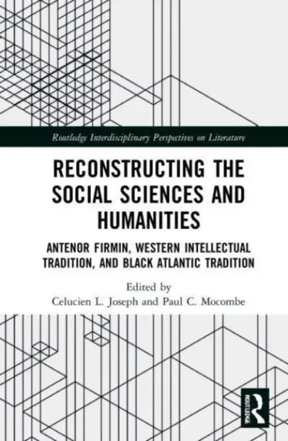 Die Rekonstruktion der Sozial- und Geisteswissenschaften: Antnor Firmin, die westliche intellektuelle Tradition und die schwarze atlantische Tradition - Reconstructing the Social Sciences and Humanities: Antnor Firmin, Western Intellectual Tradition, and Black Atlantic Tradition