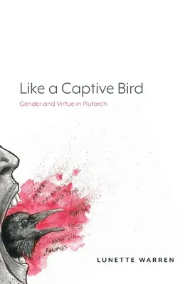 Wie ein gefangener Vogel: Geschlecht und Tugend bei Plutarch - Like a Captive Bird: Gender and Virtue in Plutarch