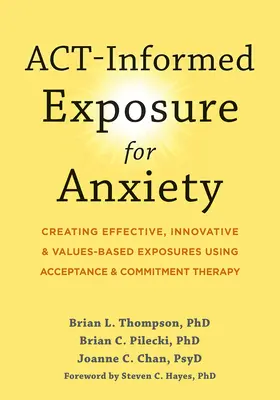 Handlungsorientierte Exposition bei Ängsten: Effektive, innovative und wertebasierte Expositionen mit Hilfe der Akzeptanz- und Commitment-Therapie - Act-Informed Exposure for Anxiety: Creating Effective, Innovative, and Values-Based Exposures Using Acceptance and Commitment Therapy