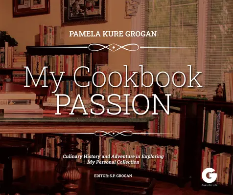 Kochbuch Passion: Die Erforschung einer kulinarischen Geschichte - Cookbook Passion: Exploring a Culinary History