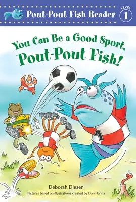 Du kannst ein guter Sportsmann sein, Kaugummifisch! - You Can Be a Good Sport, Pout-Pout Fish!