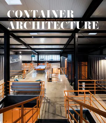 Container-Architektur: Modulares, vorgefertigtes, erschwingliches, bewegliches und nachhaltiges Wohnen - Container Architecture: Modular, Pre Fab, Affordable, Movable and Sustainable Living