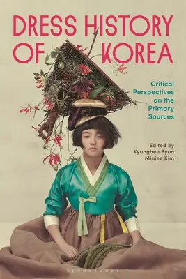 Kleidergeschichte Koreas: Kritische Perspektiven auf Primärquellen - Dress History of Korea: Critical Perspectives on Primary Sources