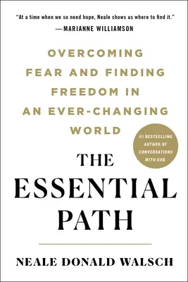 Der wesentliche Weg: Furcht überwinden und Freiheit finden in einer sich ständig verändernden Welt - The Essential Path: Overcoming Fear and Finding Freedom in an Ever-Changing World