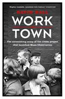 Worktown - Die erstaunliche Geschichte des Projekts, das die Massenbeobachtung einführte - Worktown - The Astonishing Story of the Project that launched Mass Observation