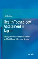 Health Technology Assessment in Japan: Politik, pharmakoökonomische Methoden und Leitlinien, Wert und darüber hinaus - Health Technology Assessment in Japan: Policy, Pharmacoeconomic Methods and Guidelines, Value, and Beyond