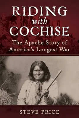 Reiten mit Cochise: Die Apachengeschichte von Amerikas längstem Krieg - Riding with Cochise: The Apache Story of America's Longest War