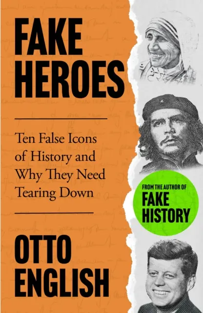 Fake Heroes - Zehn falsche Ikonen und wie sie den Lauf der Geschichte veränderten - Fake Heroes - Ten False Icons and How they Altered the Course of History