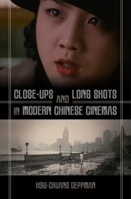 Nahaufnahmen und lange Einstellungen im modernen chinesischen Kino - Close-Ups and Long Shots in Modern Chinese Cinemas