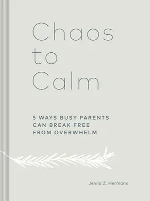 Vom Chaos zur Ruhe: 5 Wege, wie viel beschäftigte Eltern sich von der Überforderung befreien können - Chaos to Calm: 5 Ways Busy Parents Can Break Free from Overwhelm