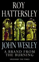 John Wesley: Ein Brandmal aus der Verbrennung - Das Leben von John Wesley - John Wesley: A Brand From The Burning - The Life of John Wesley