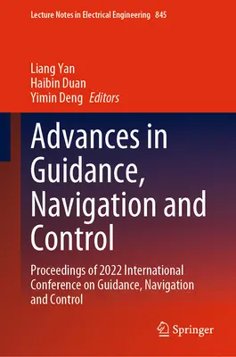 Fortschritte in Führung, Navigation und Kontrolle: Proceedings of 2022 International Conference on Guidance, Navigation and Control - Advances in Guidance, Navigation and Control: Proceedings of 2022 International Conference on Guidance, Navigation and Control