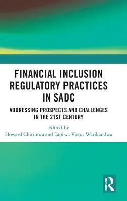 Regulierungspraktiken zur finanziellen Eingliederung in der SADC: Aussichten und Herausforderungen im 21. - Financial Inclusion Regulatory Practices in SADC: Addressing Prospects and Challenges in the 21st Century