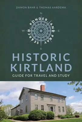 Suchen, nachdenken und beten: Historischer Reiseführer zur Geschichte der Kirche von Kirtland: Historische Kirtland Kirchengeschichte Reiseführer - Search, Ponder, and Pray: Historic Kirtland Church History Travel Guide: Historic Kirtland Church History Travel Guide