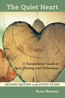 Das stille Herz: Ein grundlegender Leitfaden zur inneren Heilung und Befreiung, Zweite Auflage mit Studienführer - The Quiet Heart: A Foundational Guide to Inner Healing and Deliverance, Second Edition with Study Guide